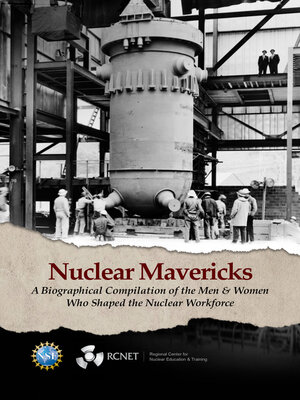 cover image of Nuclear Mavericks: a Biographical Compilation of the Men & Women Who Shaped the Nuclear Workfo